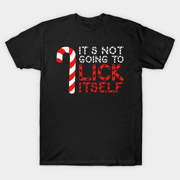 It's Not Going To Lick Itself Christmas Candy Cane T-Shirt by Hiyokay